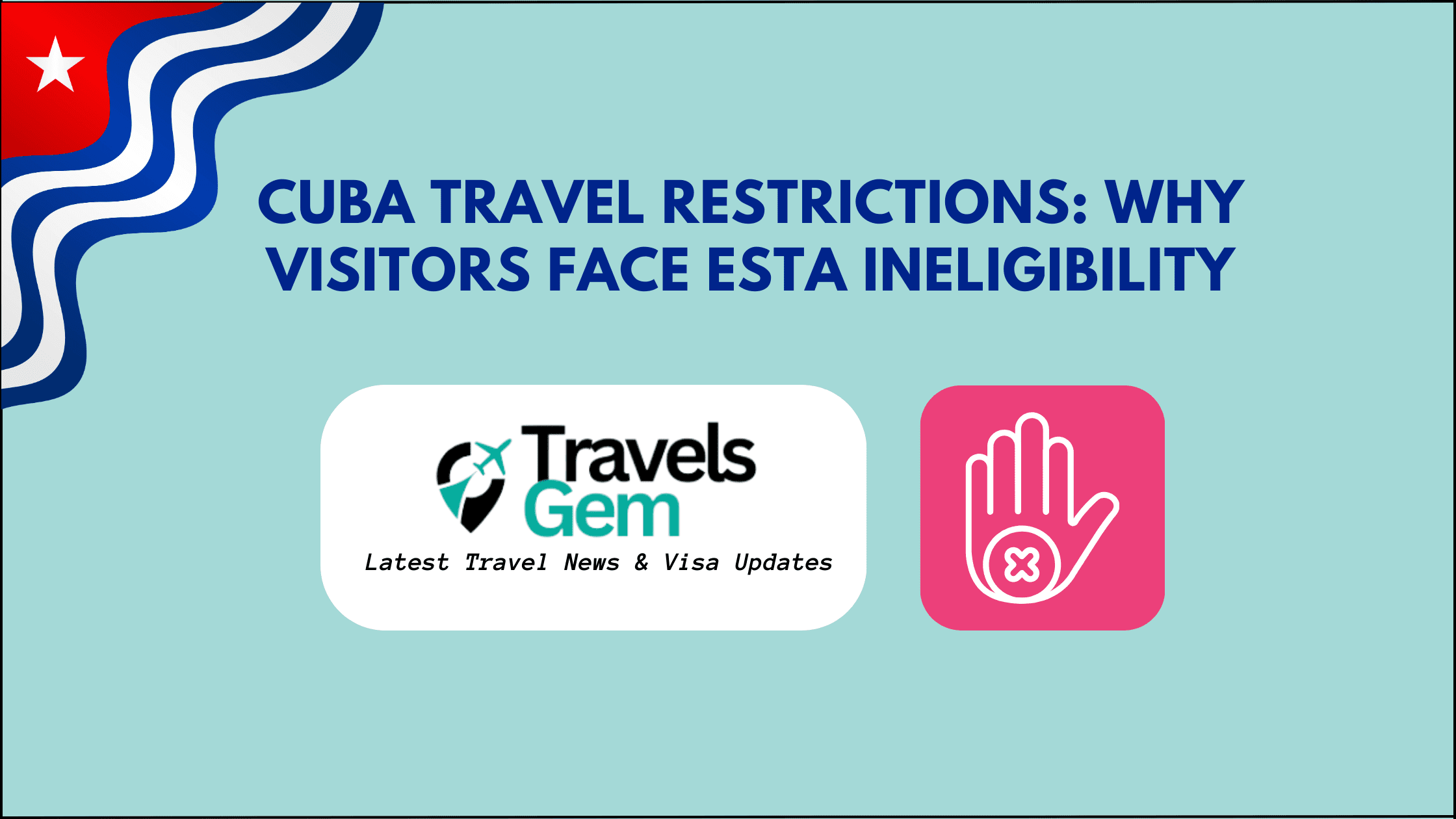 A visual representation detailing Cuba's travel restrictions and the implications for ESTA eligibility among travelers.