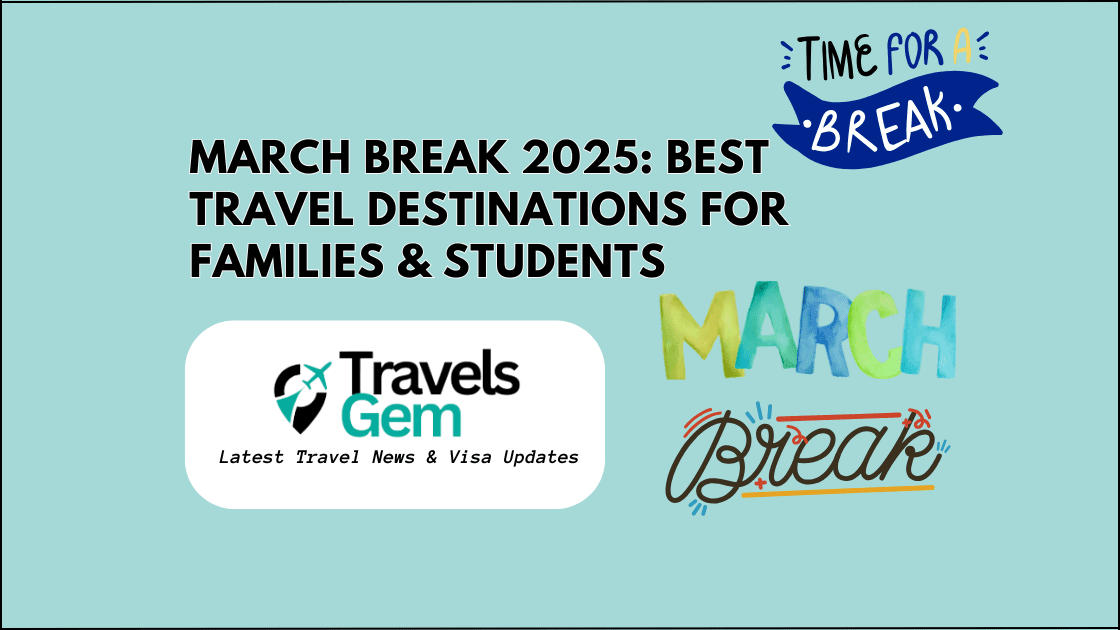 March Break 2025 Best Travel Destinations for Families & Students