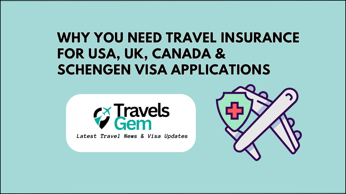 Why You Need Travel Insurance for USA, UK, Canada & Schengen Visa Applications