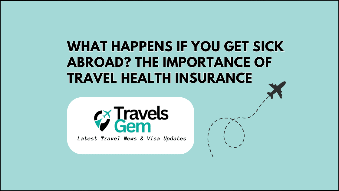 What Happens If You Get Sick Abroad? The Importance of Travel Health Insurance