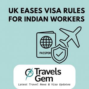UK Eases Visa Rules for Indian Workers: A 2025 Update