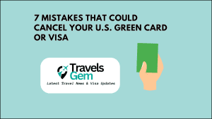 7 Mistakes That Could Cancel Your U.S. Green Card or Visa