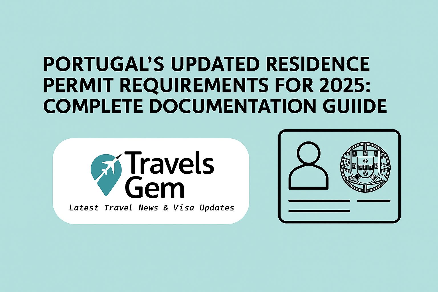 Portugal’s Updated Residence Permit Requirements for 2025: Complete Documentation Guide
