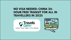 No Visa Needed China 24-Hour Free Transit for All in travellers in 2025